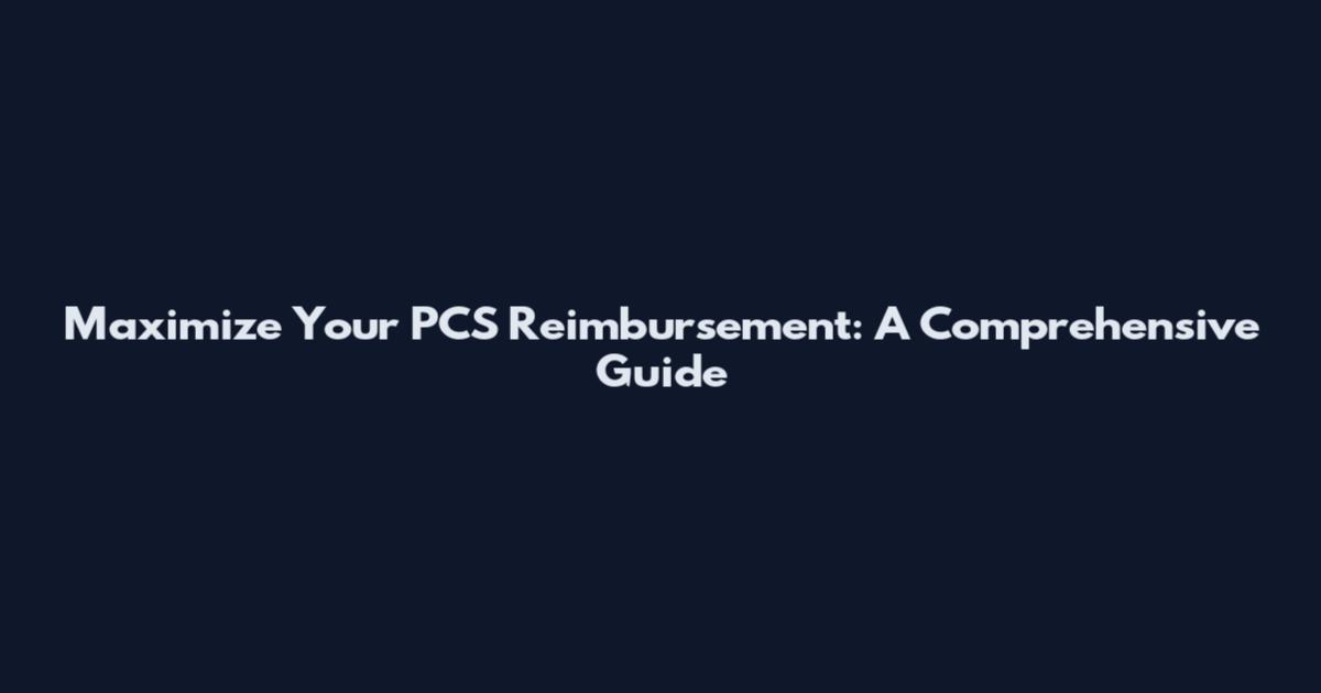 Maximize Your PCS Reimbursement: A Comprehensive Guide