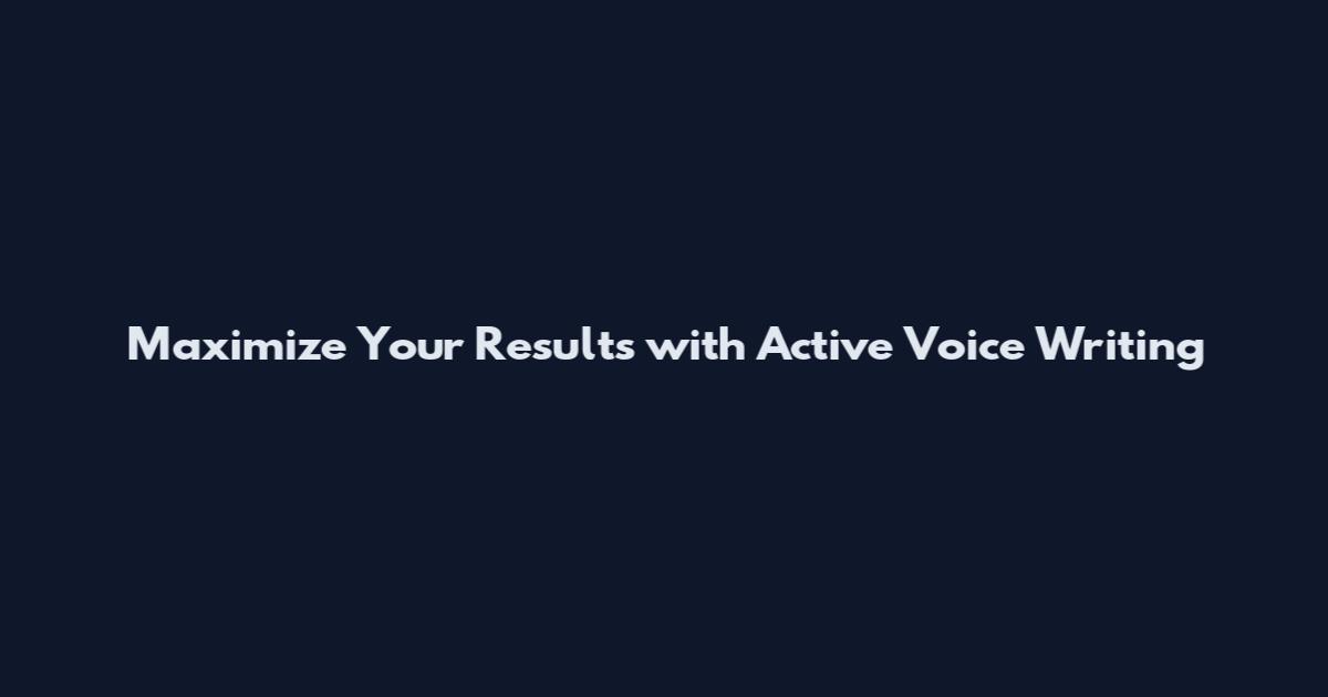 Maximize Your Results with Active Voice Writing
