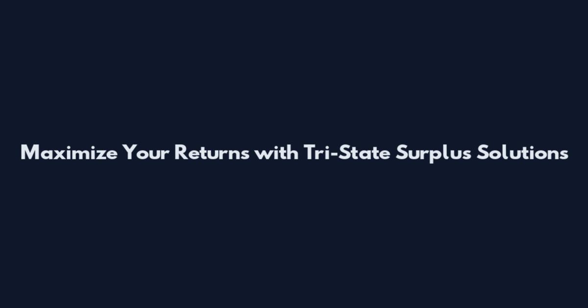 Maximize Your Returns with Tri-State Surplus Solutions