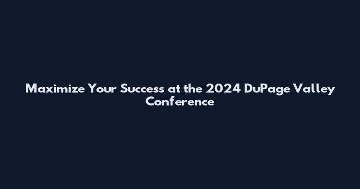 Maximize Your Success at the 2024 DuPage Valley Conference
