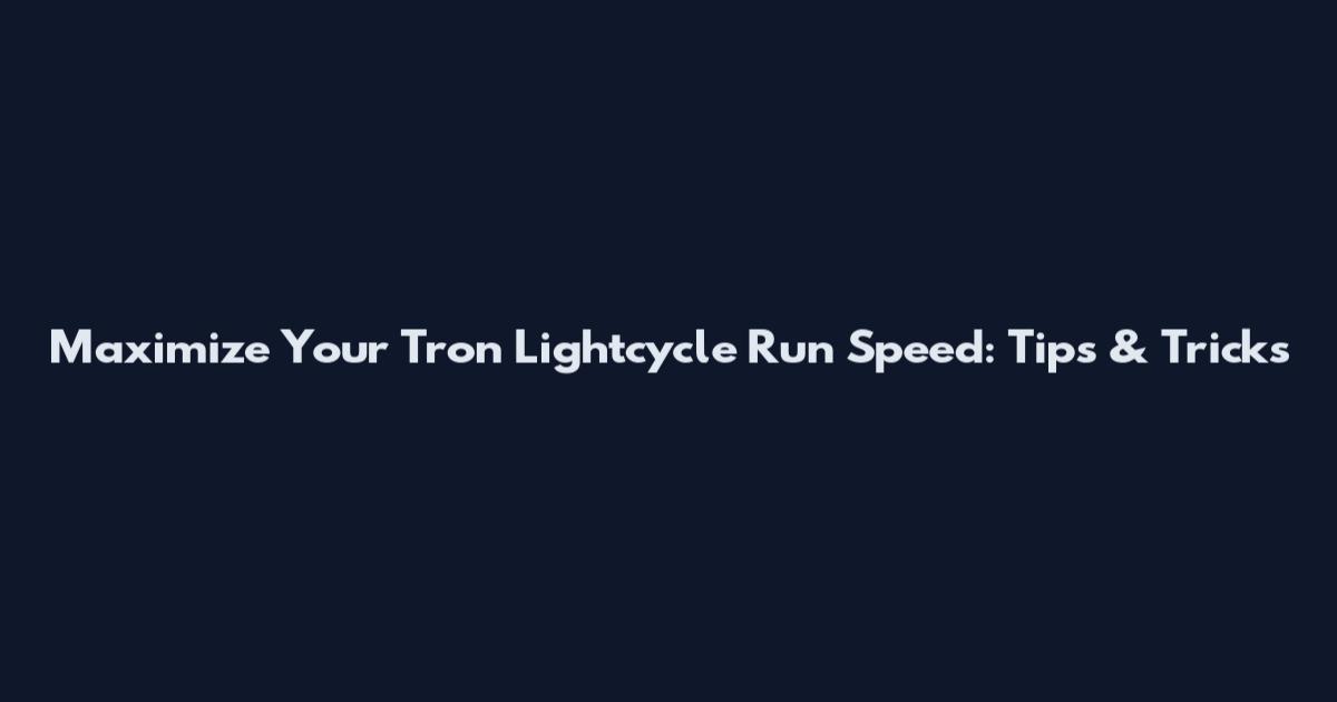 Maximize Your Tron Lightcycle Run Speed: Tips & Tricks