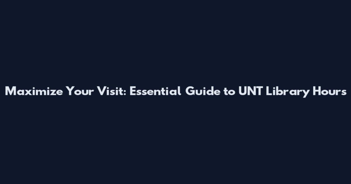 Maximize Your Visit: Essential Guide to UNT Library Hours