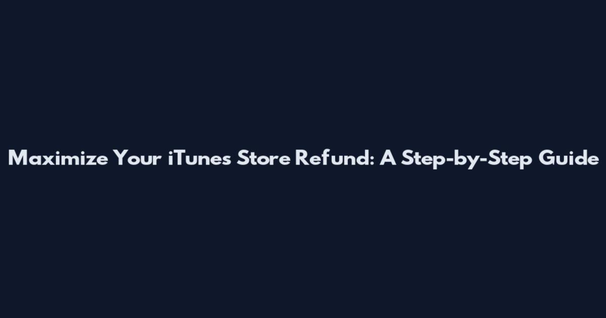 Maximize Your iTunes Store Refund: A Step-by-Step Guide