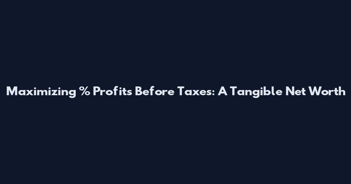 Maximizing % Profits Before Taxes: A Tangible Net Worth