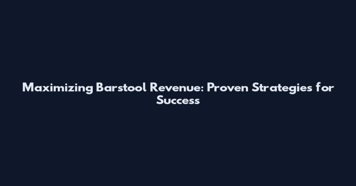Maximizing Barstool Revenue: Proven Strategies for Success