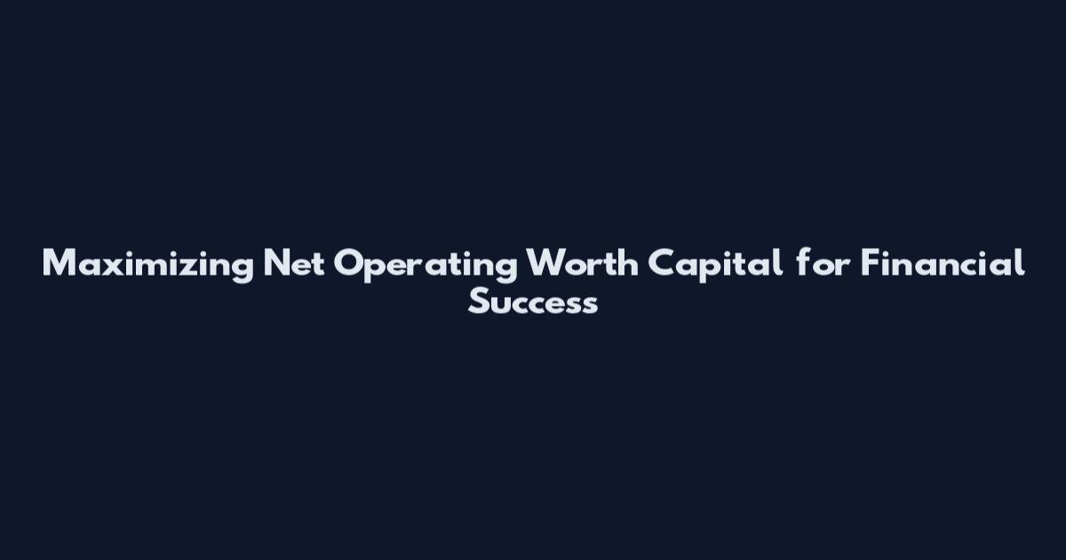 Maximizing Net Operating Worth Capital for Financial Success
