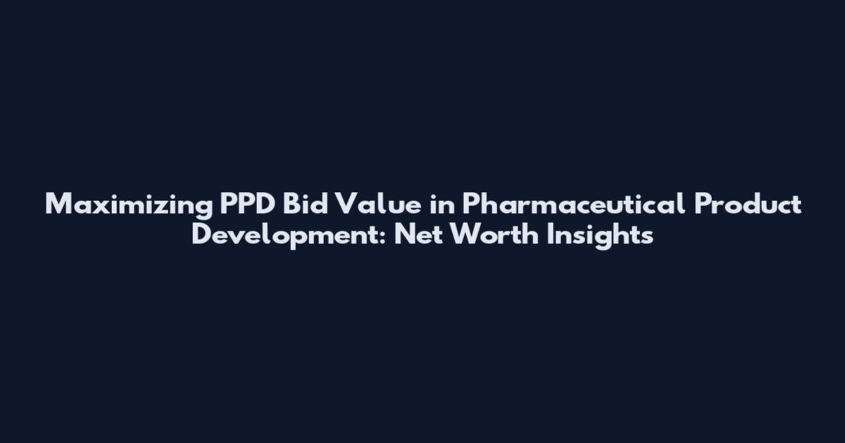 Maximizing PPD Bid Value in Pharmaceutical Product Development: Net Worth Insights