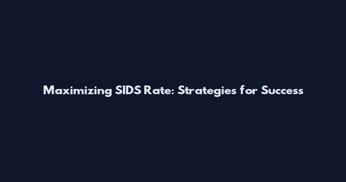 Maximizing SIDS Rate: Strategies for Success