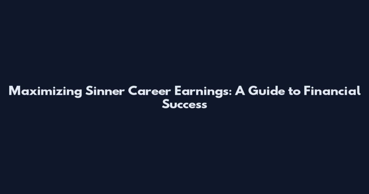 Maximizing Sinner Career Earnings: A Guide to Financial Success
