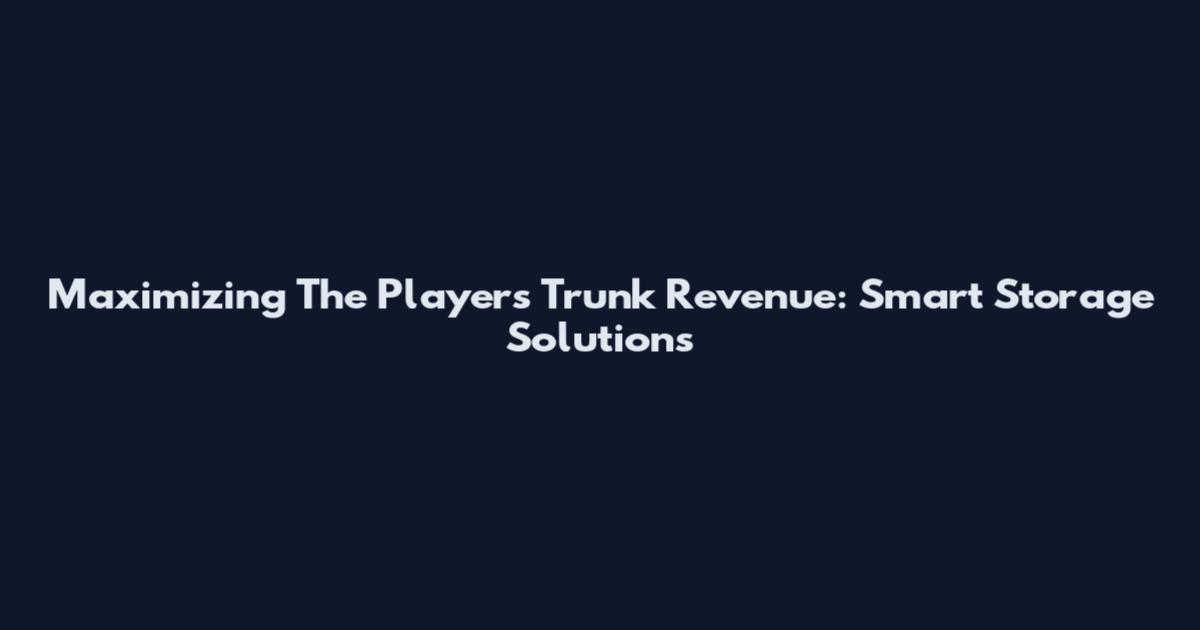 Maximizing The Player's Trunk Revenue: Smart Storage Solutions