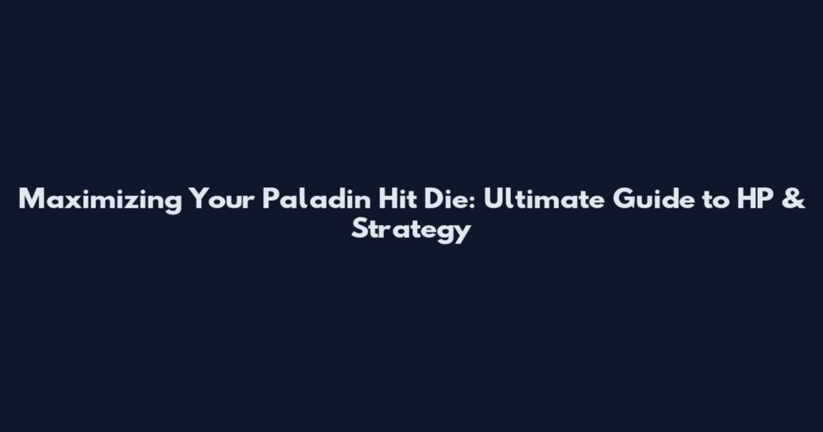 Maximizing Your Paladin Hit Die: Ultimate Guide to HP & Strategy