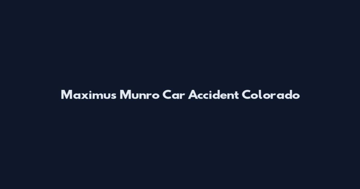 Maximus Munro Car Accident Colorado