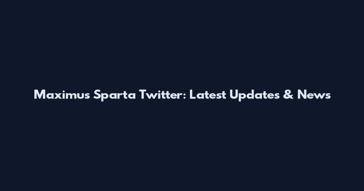 Maximus Sparta Twitter: Latest Updates & News
