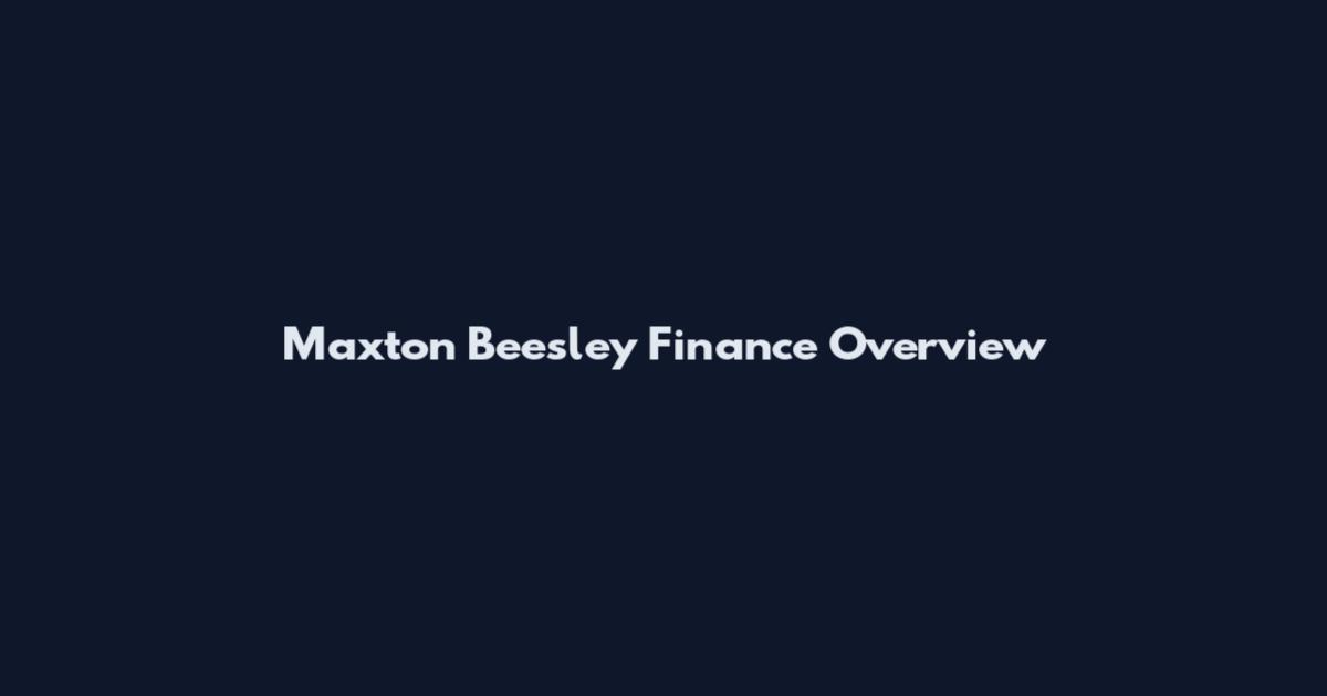 Maxton Beesley Finance Overview