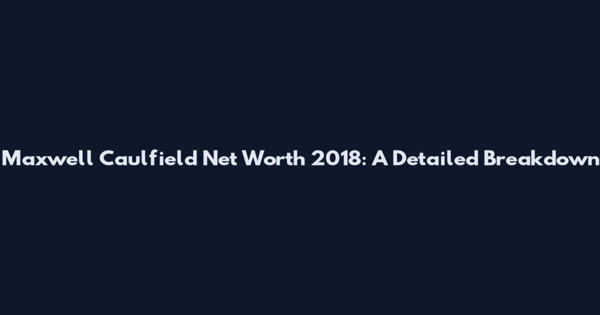 Maxwell Caulfield Net Worth 2018: A Detailed Breakdown