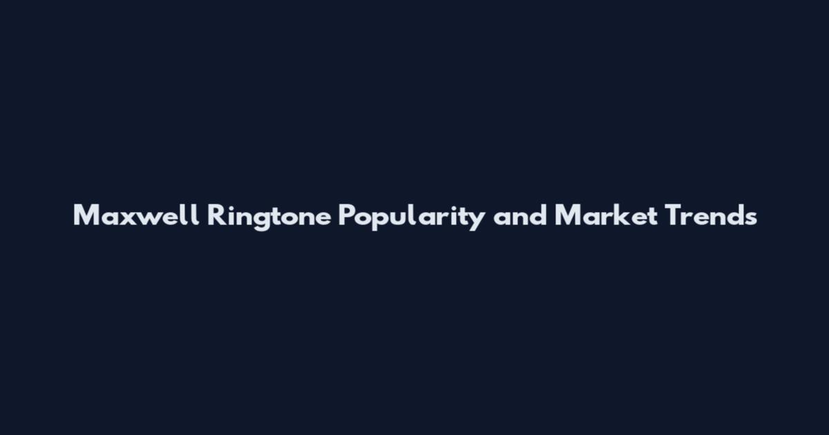 Maxwell Ringtone Popularity and Market Trends