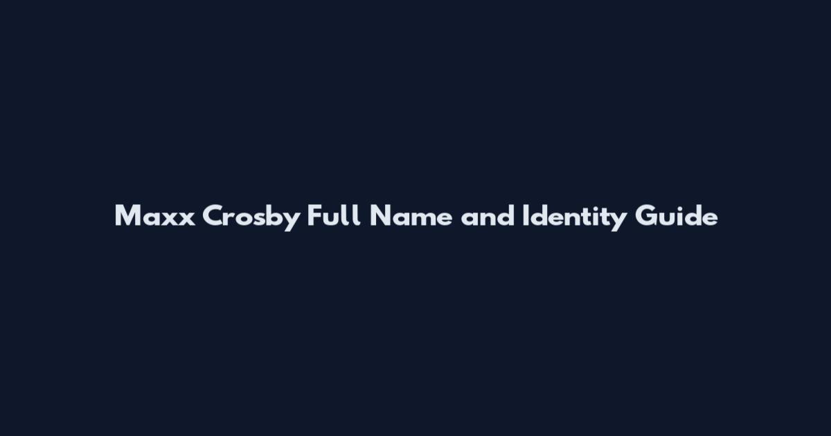 Maxx Crosby Full Name and Identity Guide