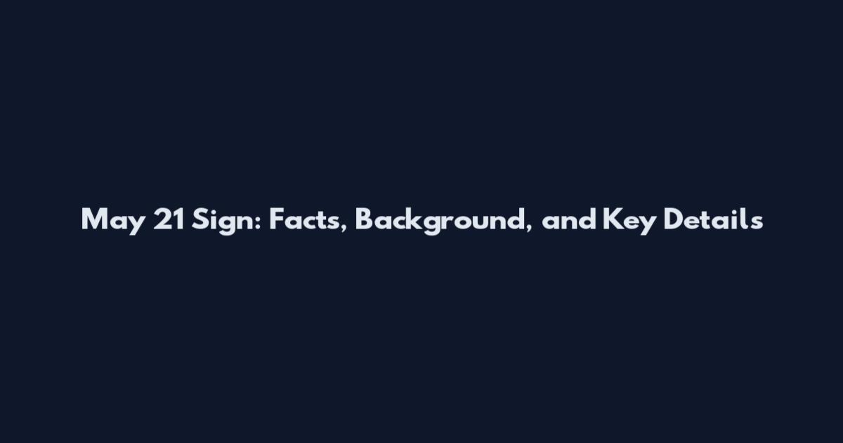 May 21 Sign: Facts, Background, and Key Details