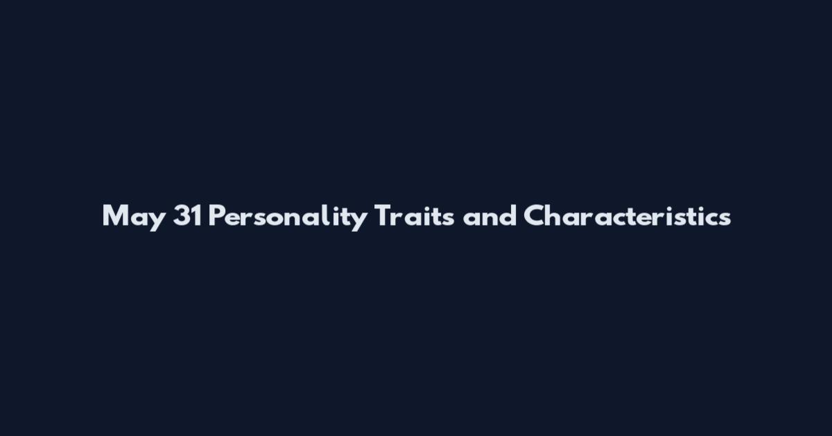 May 31 Personality Traits and Characteristics