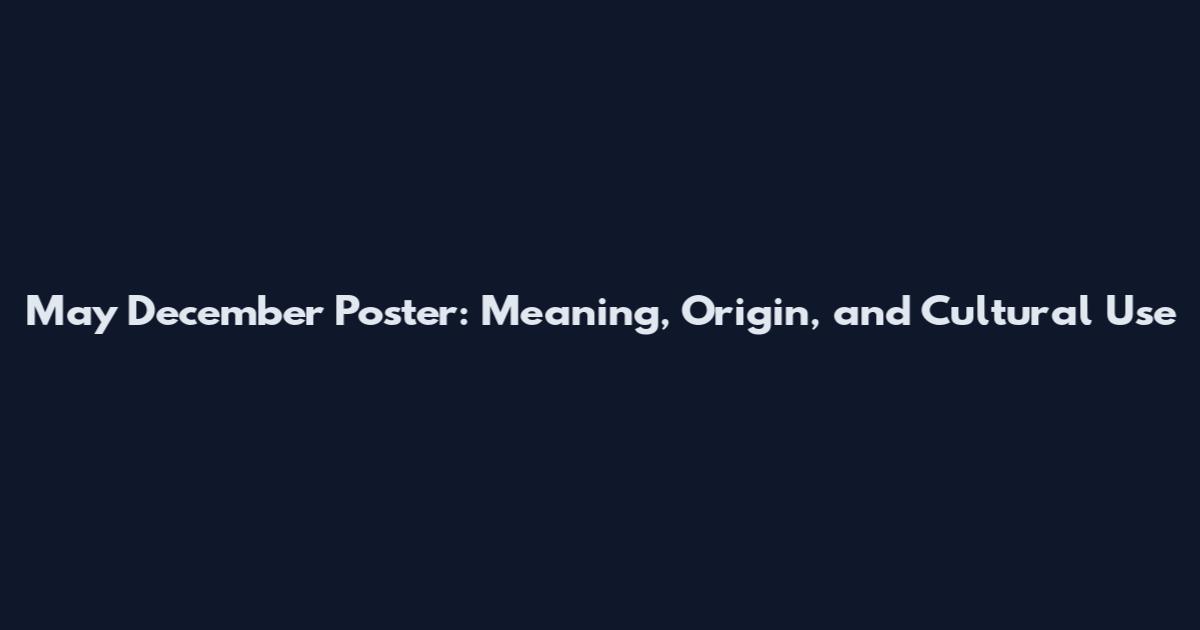 May December Poster: Meaning, Origin, and Cultural Use