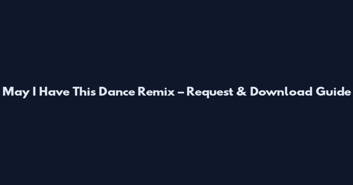 May I Have This Dance Remix – Request & Download Guide