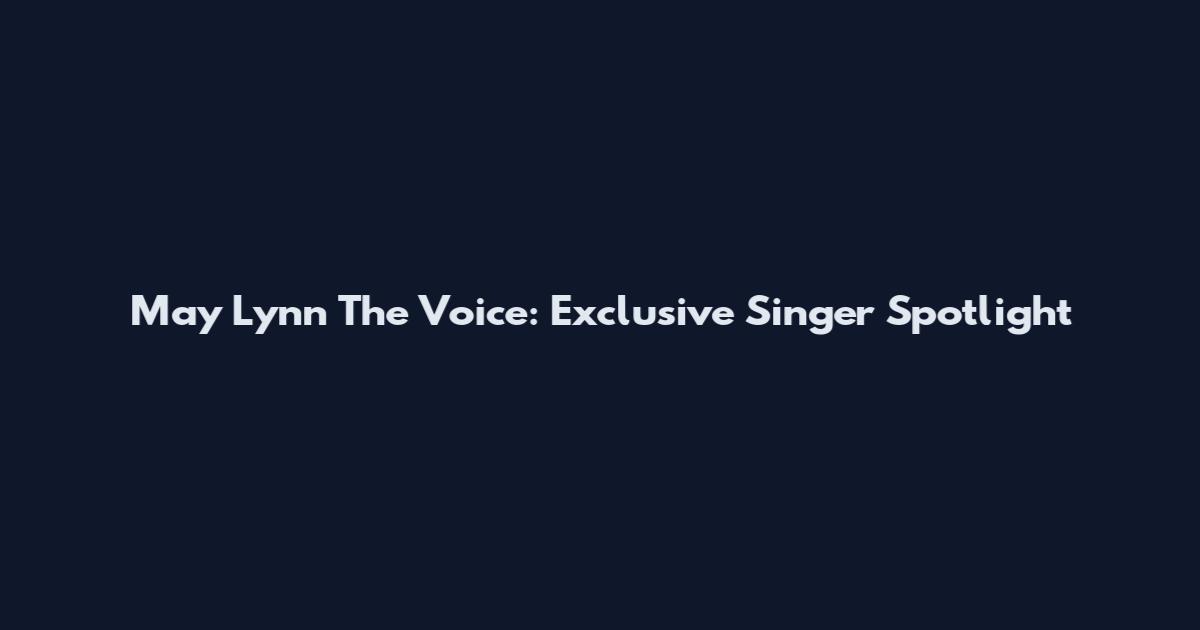 May Lynn The Voice: Exclusive Singer Spotlight