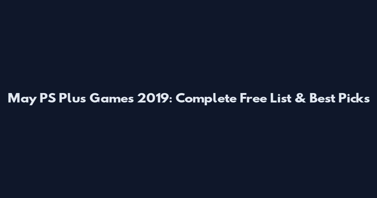 May PS Plus Games 2019: Complete Free List & Best Picks