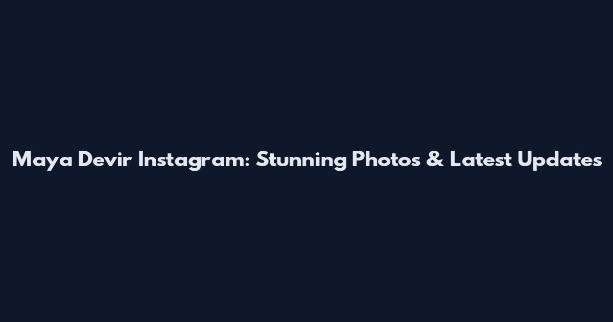 Maya Devir Instagram: Stunning Photos & Latest Updates