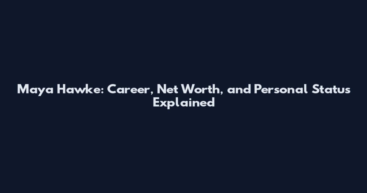 Maya Hawke: Career, Net Worth, and Personal Status Explained