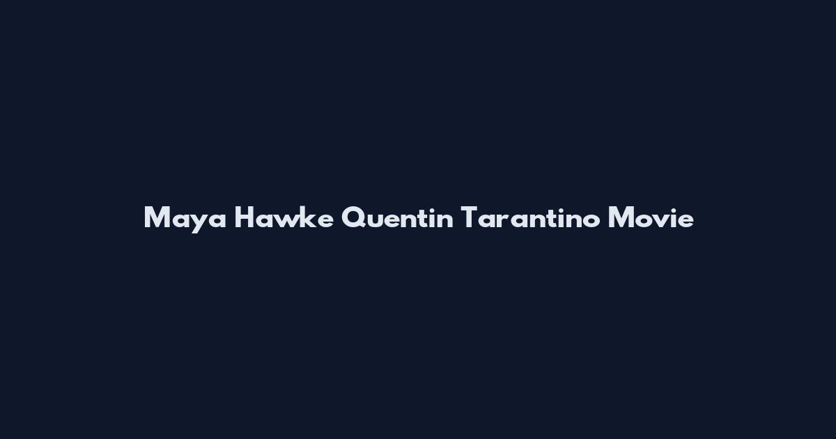 Maya Hawke Quentin Tarantino Movie