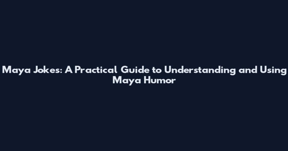 Maya Jokes: A Practical Guide to Understanding and Using Maya Humor
