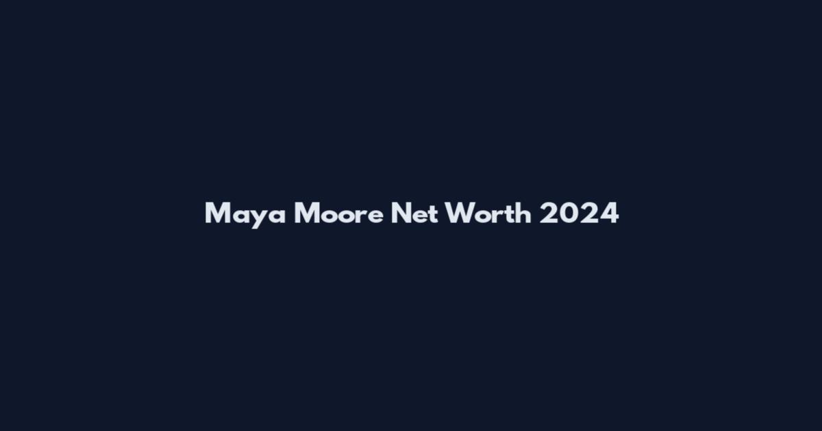 Maya Moore Net Worth 2024