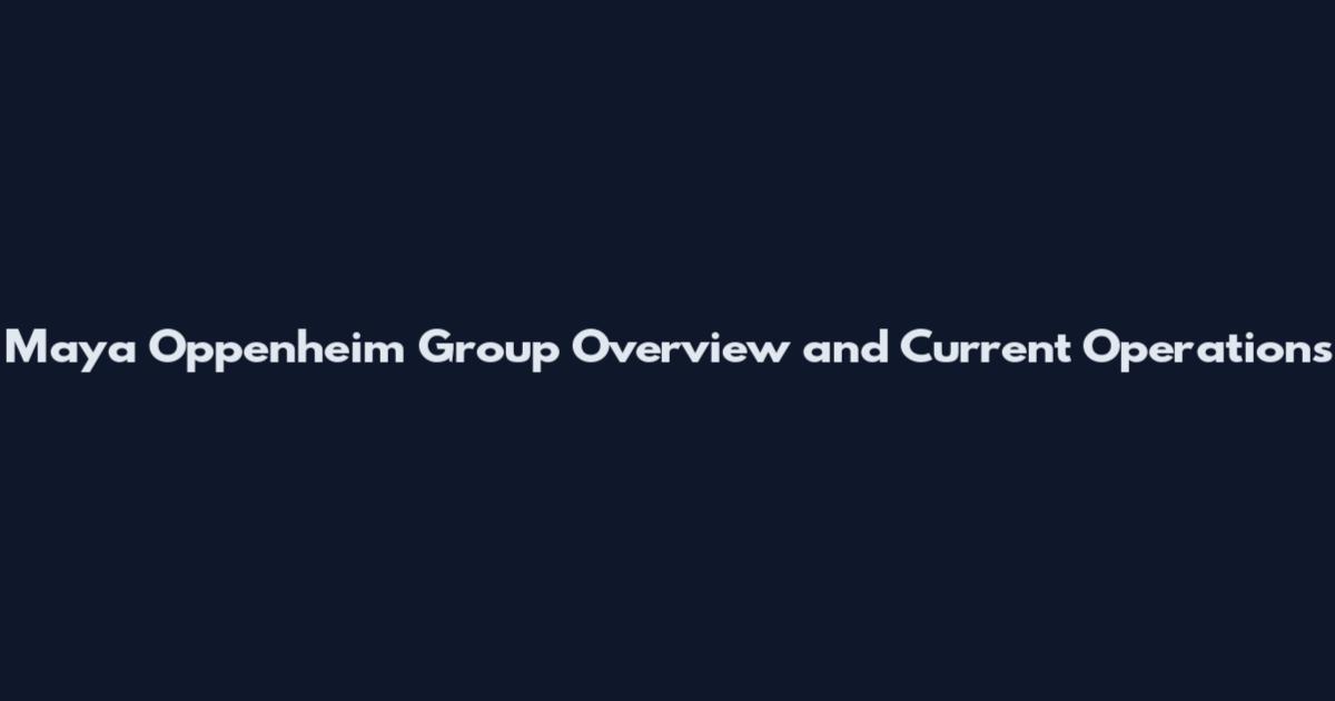 Maya Oppenheim Group Overview and Current Operations