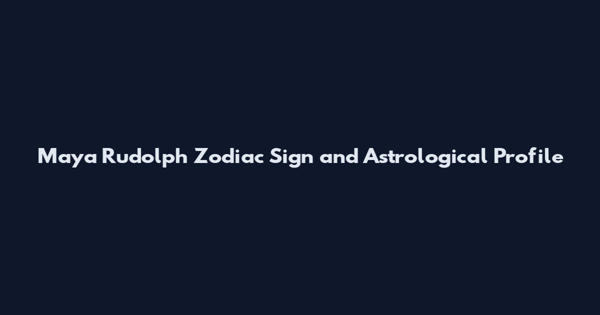 Maya Rudolph Zodiac Sign and Astrological Profile