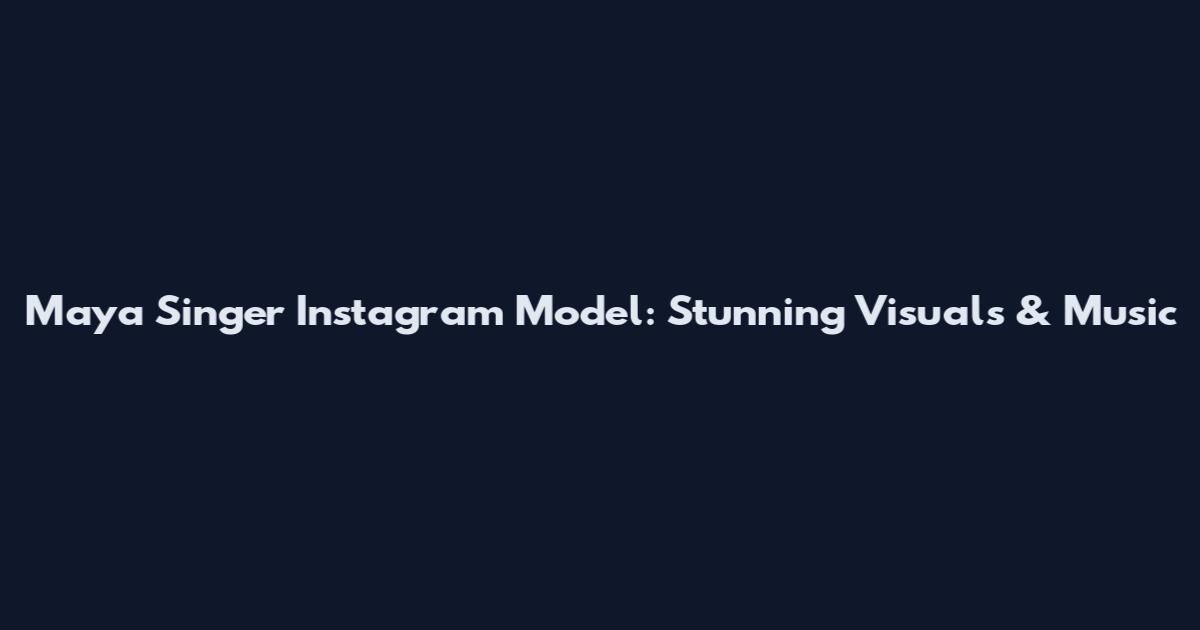 Maya Singer Instagram Model: Stunning Visuals & Music