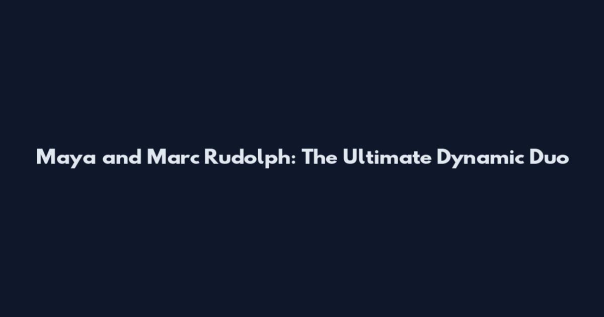 Maya and Marc Rudolph: The Ultimate Dynamic Duo