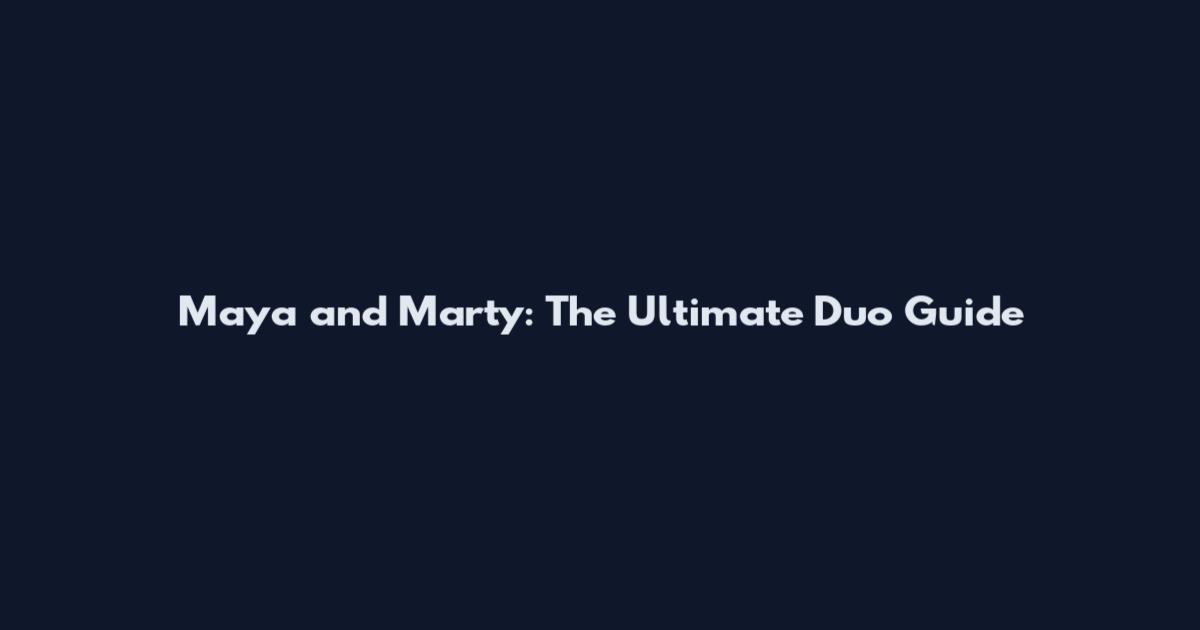 Maya and Marty: The Ultimate Duo Guide