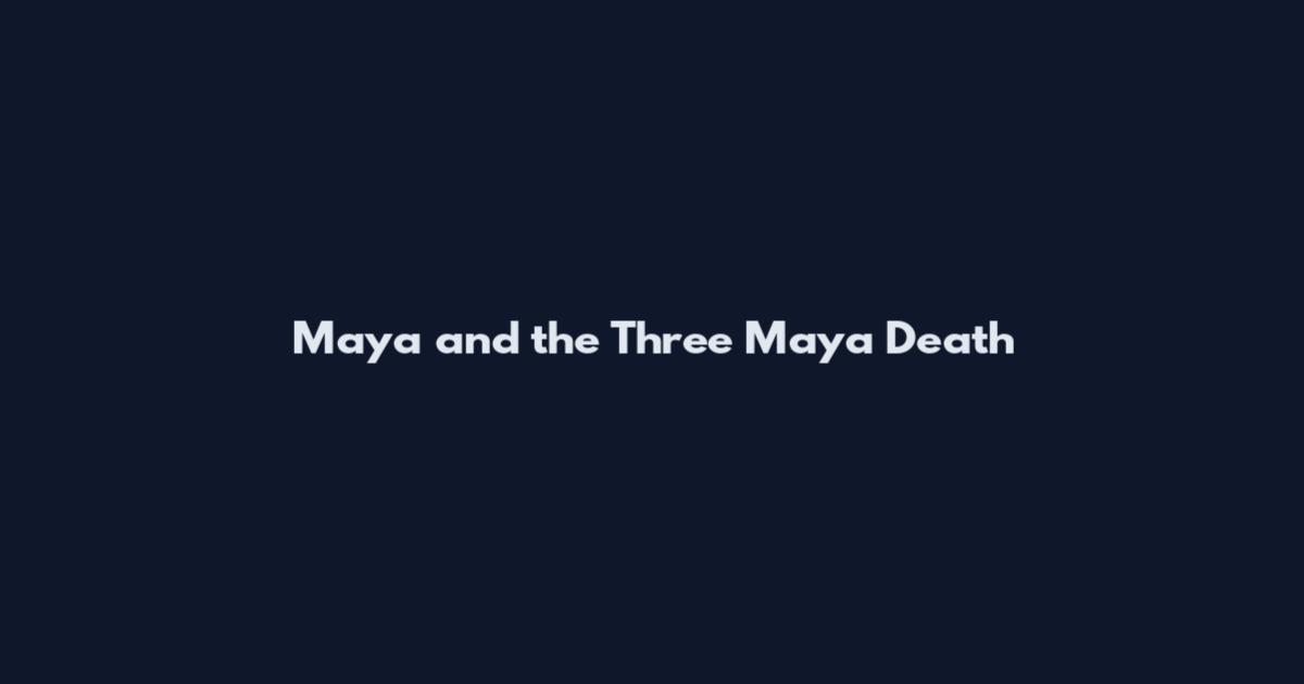 Maya and the Three Maya Death