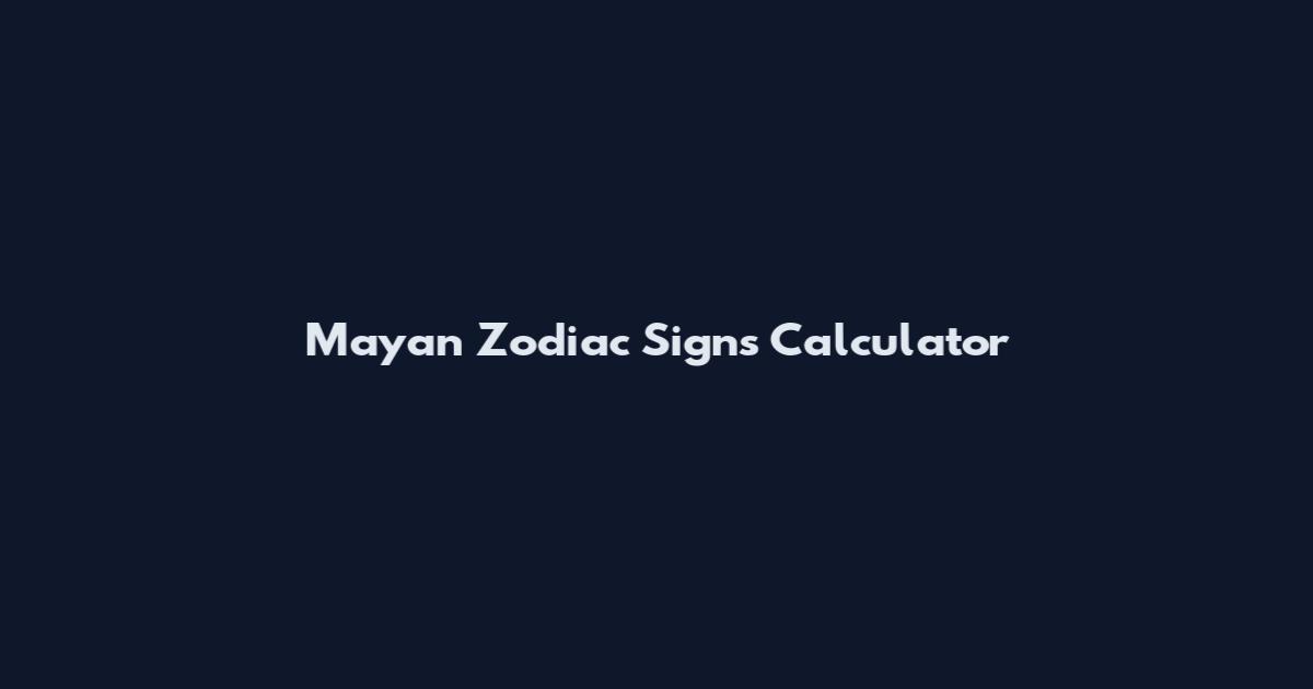 Mayan Zodiac Signs Calculator
