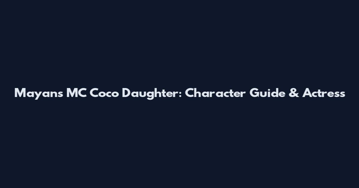 Mayans MC Coco Daughter: Character Guide & Actress