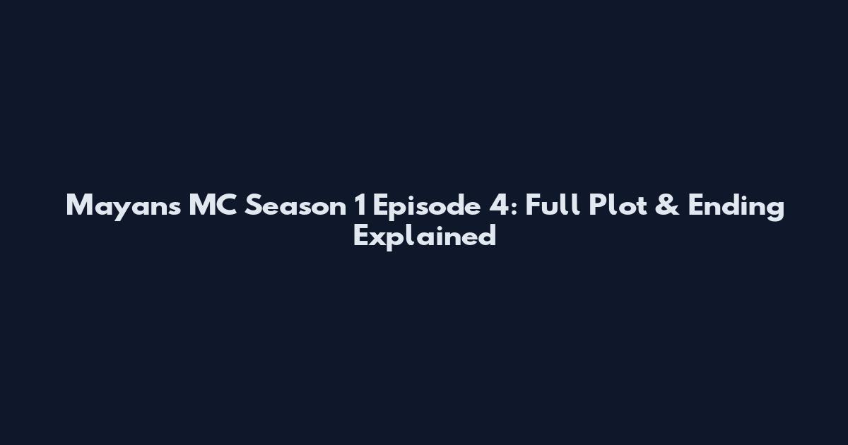 Mayans MC Season 1 Episode 4: Full Plot & Ending Explained