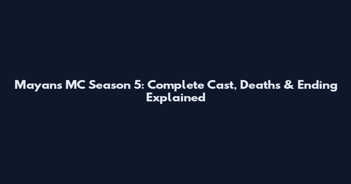 Mayans MC Season 5: Complete Cast, Deaths & Ending Explained