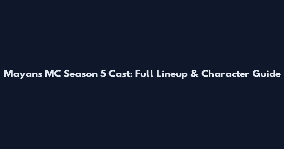 Mayans MC Season 5 Cast: Full Lineup & Character Guide