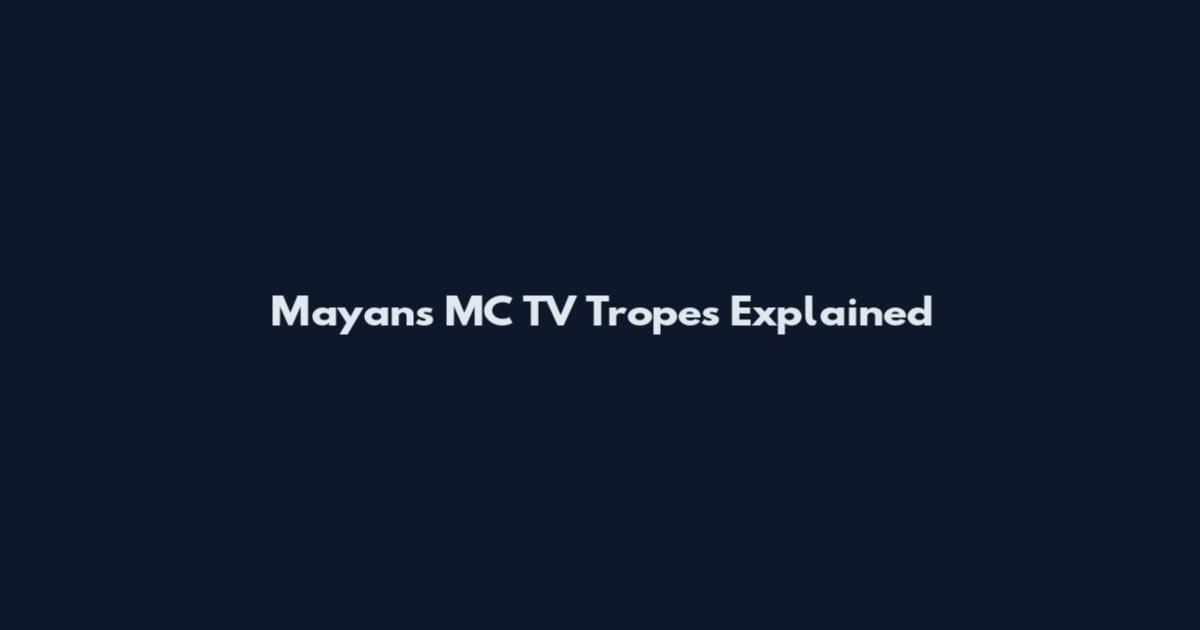 Mayans MC TV Tropes Explained