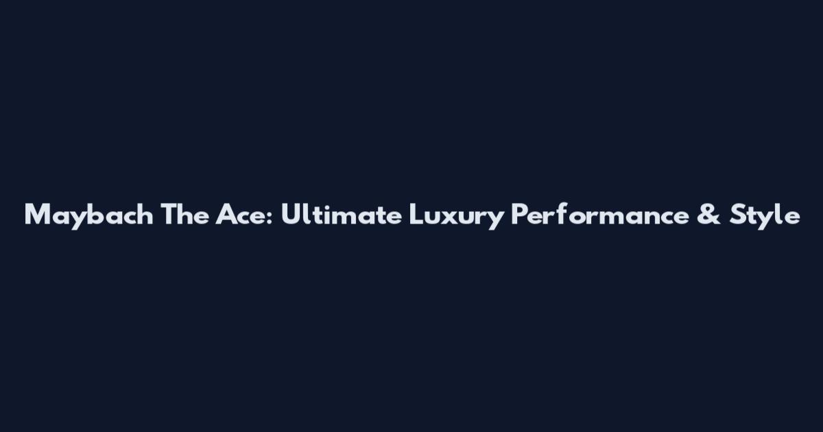 Maybach The Ace: Ultimate Luxury Performance & Style