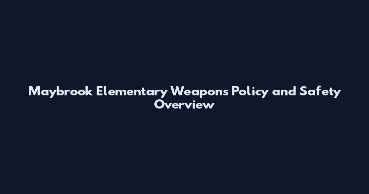 Maybrook Elementary Weapons Policy and Safety Overview