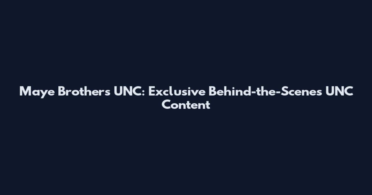 Maye Brothers UNC: Exclusive Behind-the-Scenes UNC Content