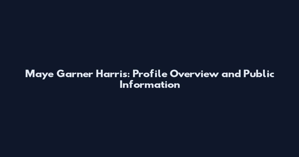Maye Garner Harris: Profile Overview and Public Information