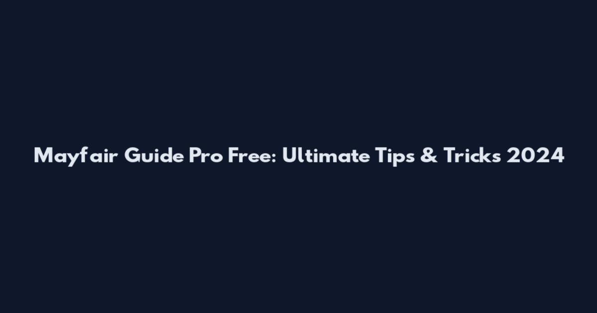 Mayfair Guide Pro Free: Ultimate Tips & Tricks 2024