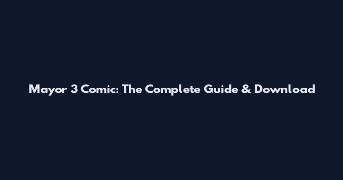 Mayor 3 Comic: The Complete Guide & Download